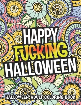 Paperback Happy Fucking Halloween: Halloween Coloring Book For Adults Relaxation Book