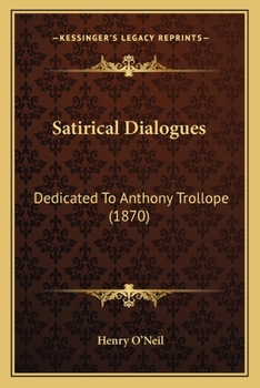 Paperback Satirical Dialogues: Dedicated To Anthony Trollope (1870) Book