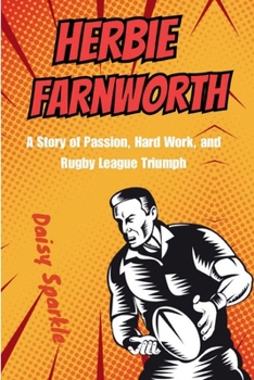 Herbie Farnworth: A Story of Passion, Hard Work, and Rugby League Triumph