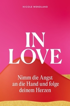 Paperback In Love: Nimm die Angst an die Hand und folge deinem Herzen [German] Book