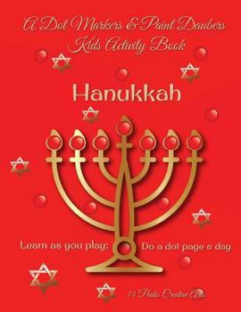 Paperback A Dot Markers & Paint Daubers Kids Activity Book: Hanukkah: Learn as You Play: Do a Dot Page a Day Book