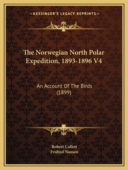 Paperback The Norwegian North Polar Expedition, 1893-1896 V4: An Account Of The Birds (1899) Book