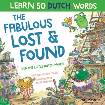 Paperback The Fabulous Lost & Found and the little Dutch mouse: Laugh as you learn 50 Dutch words with this bilingual English Dutch book for kids Book