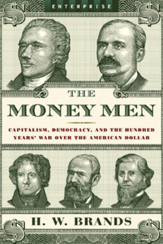 Hardcover The Money Men: Capitalism, Democracy, and the Hundred Years' War over the American Dollar (Enterprise) Book
