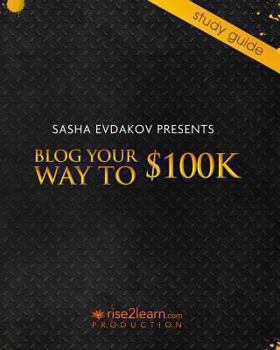 Paperback Blog Your Way to $100K: Notes for Blog Your Way to $100k 8-Disk DVD Set - Create a successful blog-based business and sell it for a large prof Book