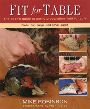 Hardcover Fit for Table: A Cook's Guide to Game Preparation Field to Table Book