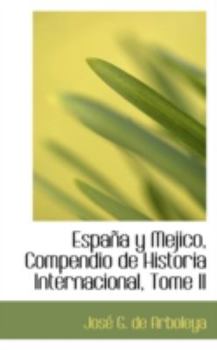 Espana y Mejico, Compendio de Historia Internacional, Tome II