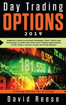 Day Trading Options 2019: A Beginner's Guide to the Best Strategies, Tools, Tactics, and Psychology to Profit from Short-Term Trading Opportunities on ... Forex Options (Trading Online for a Living)