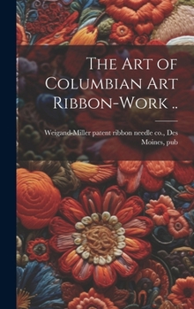 Hardcover The art of Columbian art Ribbon-work .. Book