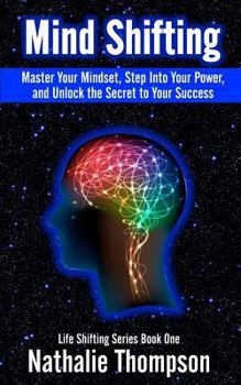 Paperback Mind Shifting: Master Your Mindset, Step Into Your Power, and Unlock the Secret to Your Success Book