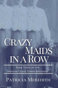 Paperback Crazy Maids in a Row: Book Three of the Spokane Clock Tower Mysteries Book