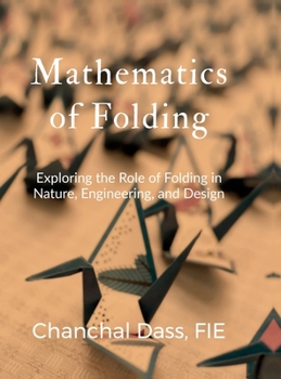 Hardcover Mathematics of Folding: Exploring the Role of Folding in Nature, Engineering, and Design Book