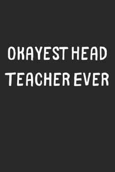 Paperback Okayest Head Teacher Ever: Lined Journal, 120 Pages, 6 x 9, Funny Head Teacher Gift Idea, Black Matte Finish (Okayest Head Teacher Ever Journal) Book