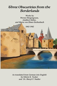Paperback Three Obscurities from the Borderlands: Works by Werner Bergengruen, Adalbert Stifter, and Maria von Ebner-Eschenbach 1842-1942 Book