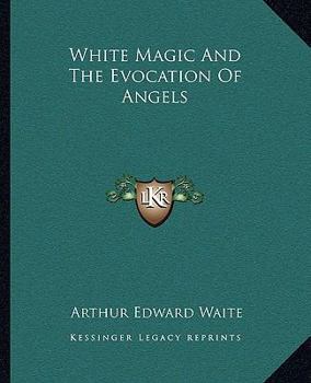 Paperback White Magic And The Evocation Of Angels Book