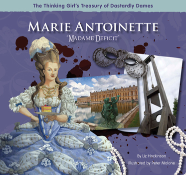 Marie Antoinette: "Madame Deficit" - Book  of the Thinking Girl's Treasury of Dastardly Dames