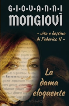 Paperback La Dama Eloquente - Vita E Destino Di Federico II: Regnum [Italian] Book
