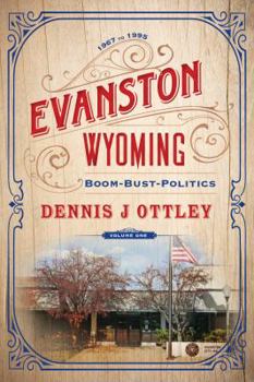 Hardcover Evanston Wyoming Volume 1: Boom-Bust-Politics Book