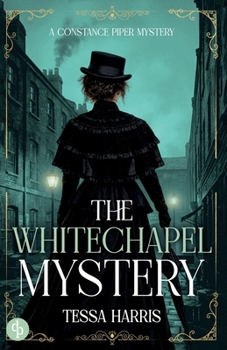 The Whitechapel Mystery: A gripping historical crime novel set in Jack the Ripper's Victorian London (Constance Piper Mystery)