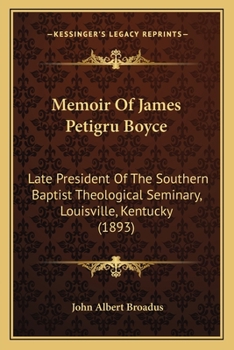 Paperback Memoir Of James Petigru Boyce: Late President Of The Southern Baptist Theological Seminary, Louisville, Kentucky (1893) Book