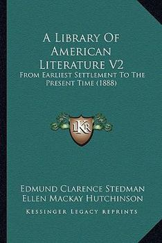 Paperback A Library Of American Literature V2: From Earliest Settlement To The Present Time (1888) Book
