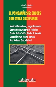El psicoanálisis: cruces con otras disciplinas (Spanish Edition)