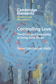 Paperback Controlling Love: The Ethics and Desirability of Using 'Love Drugs' Book