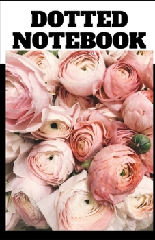 Paperback Dotted Notebook: Journal - Notes - Drawings - Ideas - List - Table - Calligraphy - Organization - Notebook - Planning - Creative Arts - Book