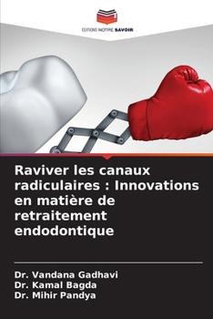 Raviver les canaux radiculaires: Innovations en matière de retraitement endodontique (French Edition)