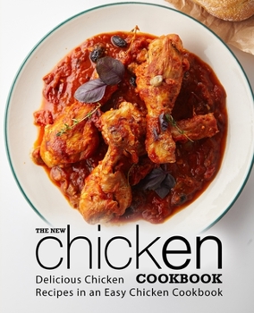 Paperback The New Chicken Cookbook: Delicious Chicken Recipes in an Easy Chicken Cookbook Book