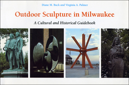 Paperback Outdoor Sculpture in Milwaukee: A Cultural and Historical Guidebook Book