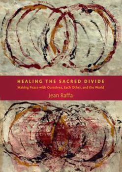 Paperback Healing the Sacred Divide: Making Peace with Ourselves, Each Other, and the World Book