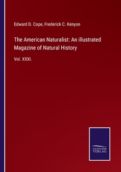 The American Naturalist: An illustrated Magazine of Natural History: Vol. XXXI.