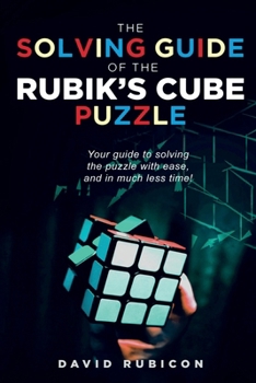 Paperback The Solving Guide of the Rubik's Cube Puzzle: Your guide to solving the puzzle with ease, and in much less time Book