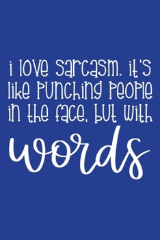 Paperback Classic Blue Sarcastic Lined Notebook: I Love Sarcasm Like Punching People In Face Words Book