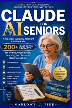 Paperback Claude AI for Seniors: A Practical Everyday Assistant Handbook with 200+ Ready-to-Use Prompts for Writing, Organisation, Learning, and Personal Commun Book