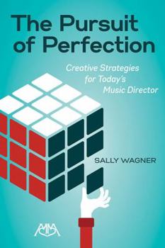 The Pursuit of Perfection: Creative Strategies for Today's Music Directors
