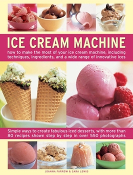 Hardcover Ice Cream Machine: How to Make the Most of Your Ice Cream Machine, Including Techniques, Ingredients and a Wide Range of Innovative Treats Book