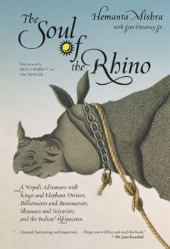 Hardcover Soul of the Rhino: A Nepali Adventure with Kings and Elephant Drivers, Billionaires and Bureaucrats, Shamans and Scientists and the India Book