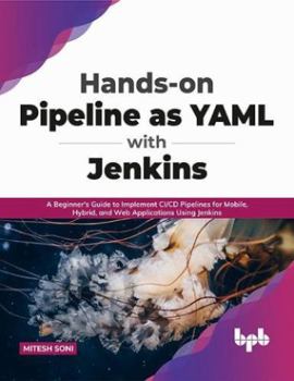 Paperback Hands-On Pipeline as Yaml with Jenkins: A Beginner's Guide to Implement CI/CD Pipelines for Mobile, Hybrid, and Web Applications Using Jenkins Book