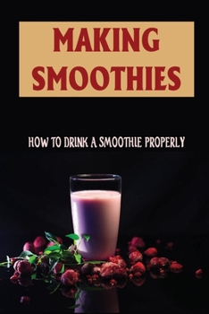 Paperback Making Smoothies: How To Drink A Smoothie Properly Book