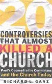 Paperback 20 Controversies That Almost Killed a Church: Paul's Counsel to the Corinthians and the Church Today Book