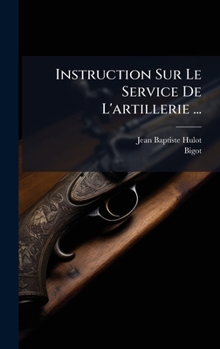 Hardcover Instruction Sur Le Service De L'artillerie ... [French] Book
