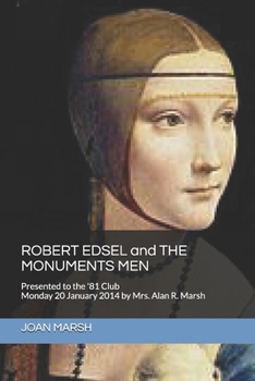 Paperback ROBERT EDSEL and THE MONUMENTS MEN: Presented to the '81 Club Monday 20 January 2014 by Mrs. Alan R. Marsh Book