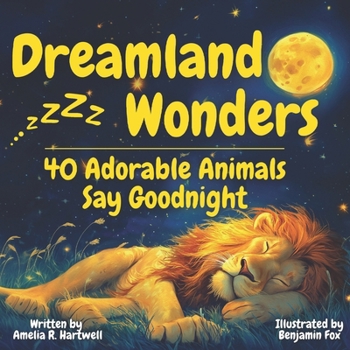 Dreamland Wonders: A Bedtime Storybook for Kids Ages 2-5 Featuring 40 Adorable Animals for Peaceful Sleep