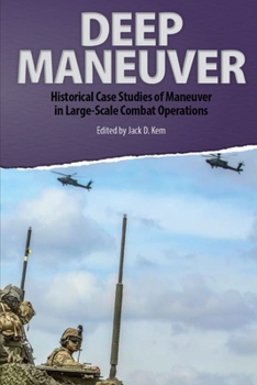 Paperback Deep Maneuver: Historical Case Studies of Maneuver in Large-Scale Combat Operations Book