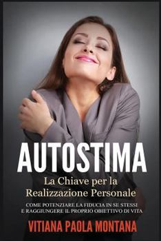 Paperback Autostima - La Chiave per la Realizzazione Personale: Come potenziare la fiducia in se stessi e raggiungere il proprio obiettivo di vita [Italian] Book