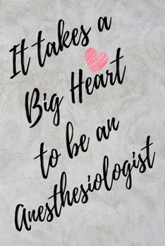 It Takes a Big Heart to be an Anesthesiologist: Anesthesiologist Journal For Gift - Gray Marble Notebook For Men Women - Ruled Writing Diary - 6x9 100 pages