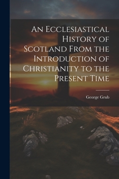 Paperback An Ecclesiastical History of Scotland From the Introduction of Christianity to the Present Time Book