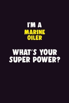 I'M A Marine Oiler, What's Your Super Power?: 6X9 120 pages Career  Notebook Unlined  Writing Journal